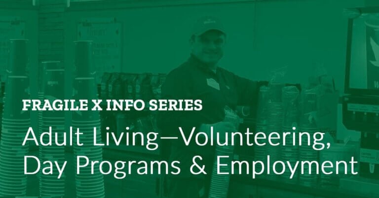 Fragile X Info Series: Adult Living — Volunteering, Day Programs & Employment